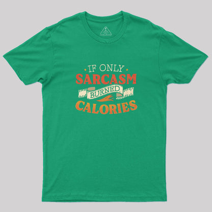 If Only Sarcasm Burned Calories T-Shirt