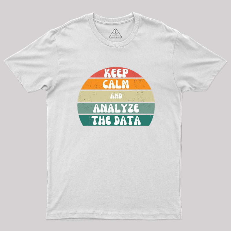 Keep Calm and Analyze The Data T-Shirt