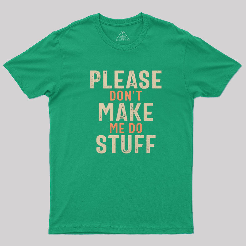 Please Don't Make Me Do Stuff T-Shirt