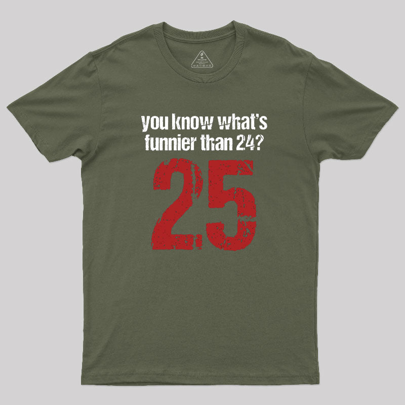 You Know What's Funnier Than 24_25 T-Shirt