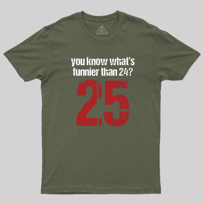 You Know What's Funnier Than 24_25 T-Shirt