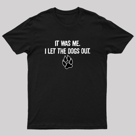 It was Me I Let The Dogs Out T-Shirt