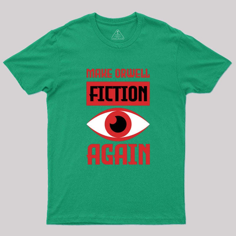 Make Orwell fiction again Geek T-Shirt