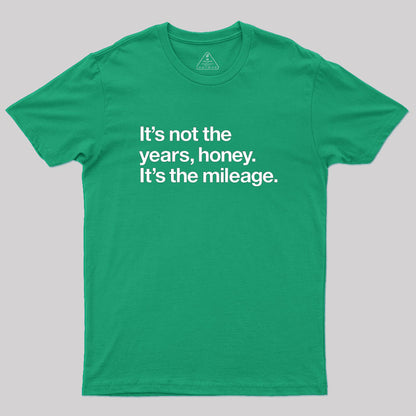 It's Not The Years Geek T-Shirt