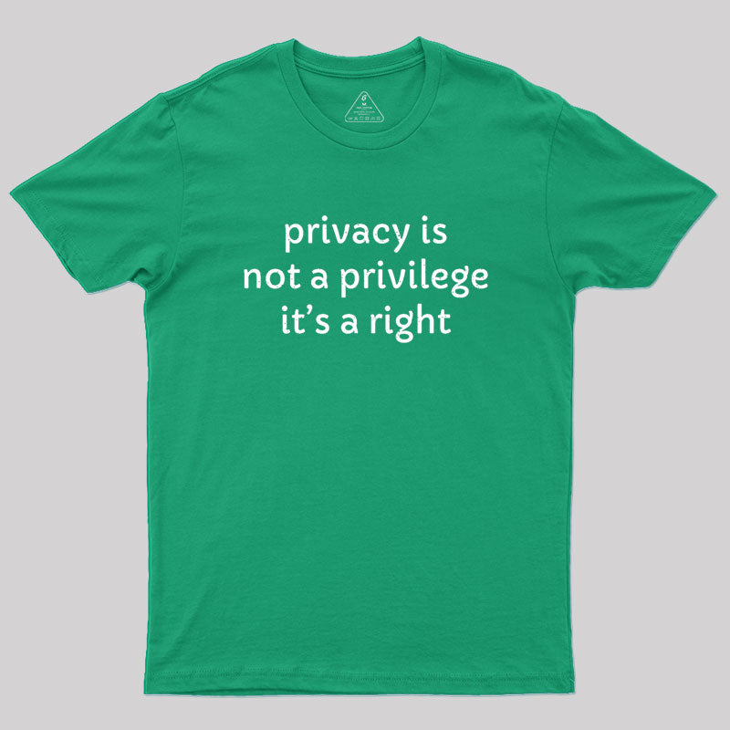 Privacy is not a privilege Geek T-Shirt