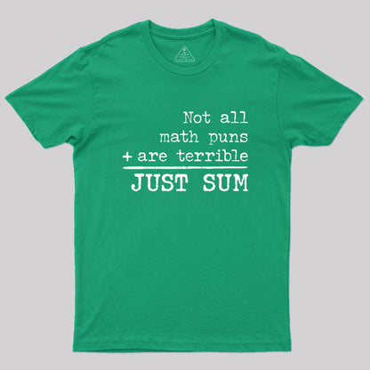 Not All Math Puns Are Terrible Just Sum Geek T-Shirt