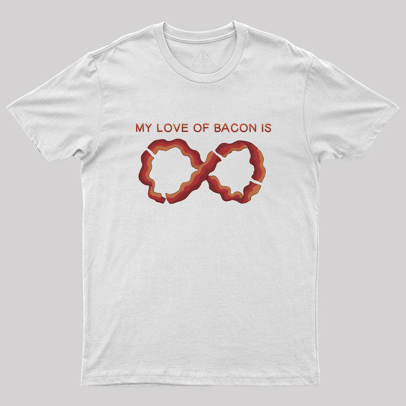 My Love of Bacon Is Infinite Geek T-Shirt