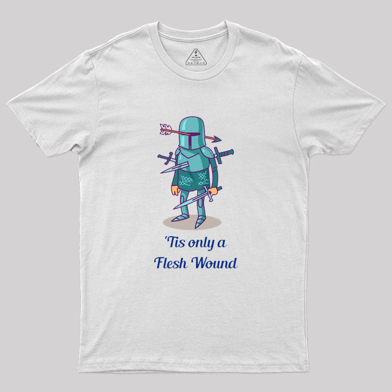 Tis only a Flesh Wound Geek T-Shirt