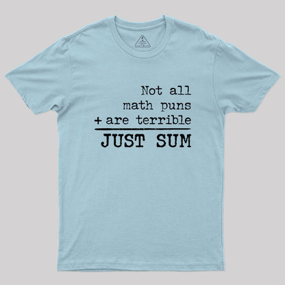 Not All Math Puns Are Terrible Just Sum Geek T-Shirt