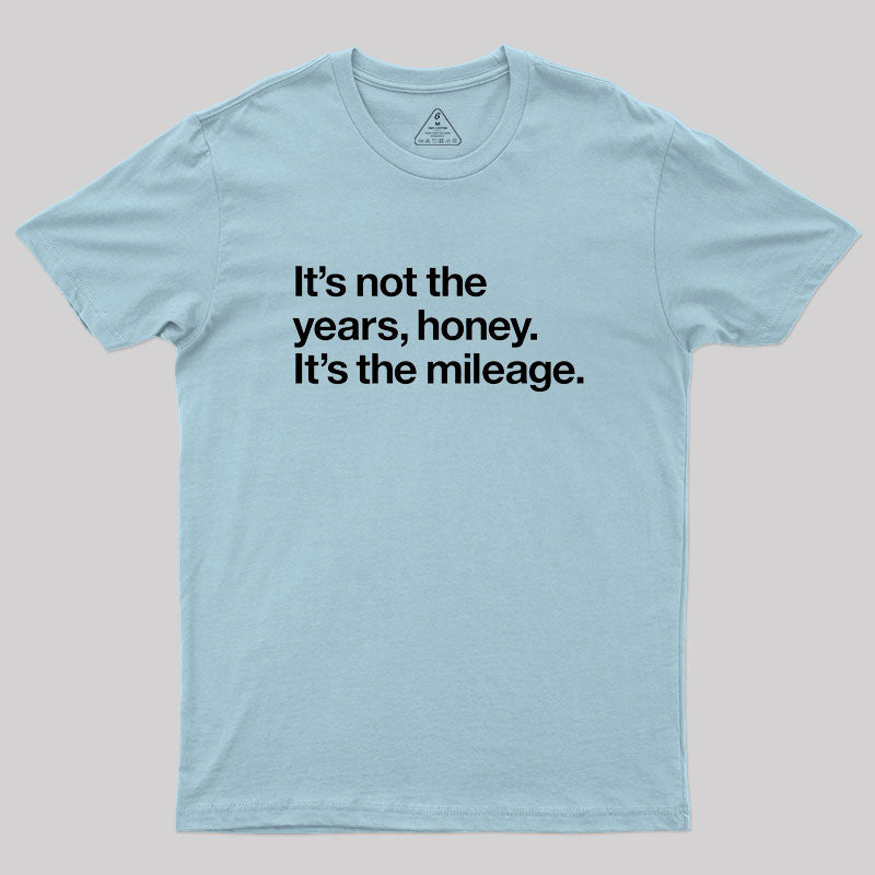 It's Not The Years Geek T-Shirt