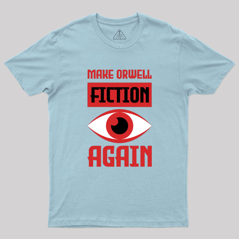 Make Orwell fiction again Geek T-Shirt