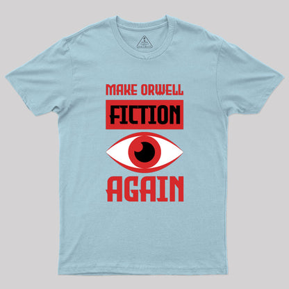 Make Orwell fiction again Geek T-Shirt