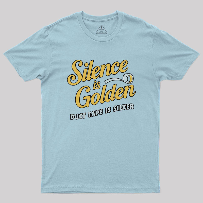 Silence Is Golden Duct Tape Is Silver Geek T-Shirt