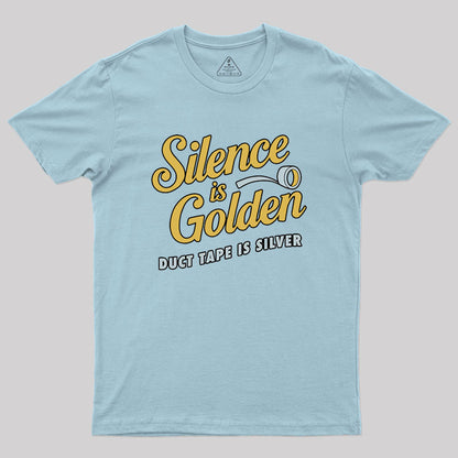 Silence Is Golden Duct Tape Is Silver Geek T-Shirt