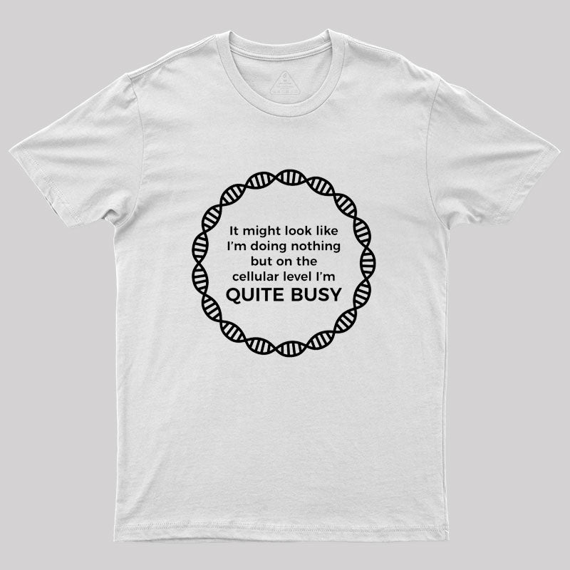 I Am Quite Busy Science Jokes Geek T-Shirt