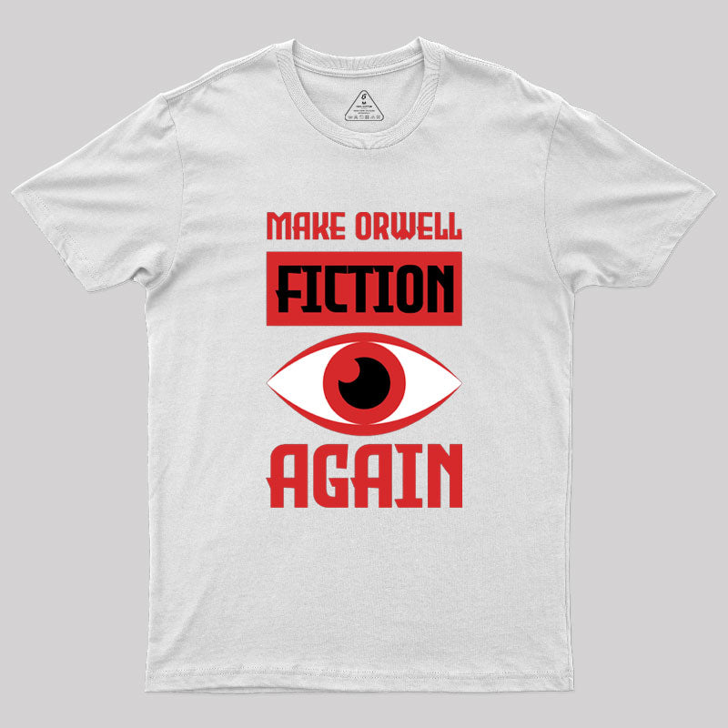 Make Orwell fiction again Geek T-Shirt