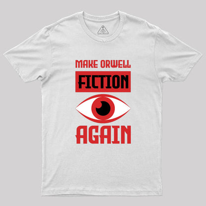 Make Orwell fiction again Geek T-Shirt