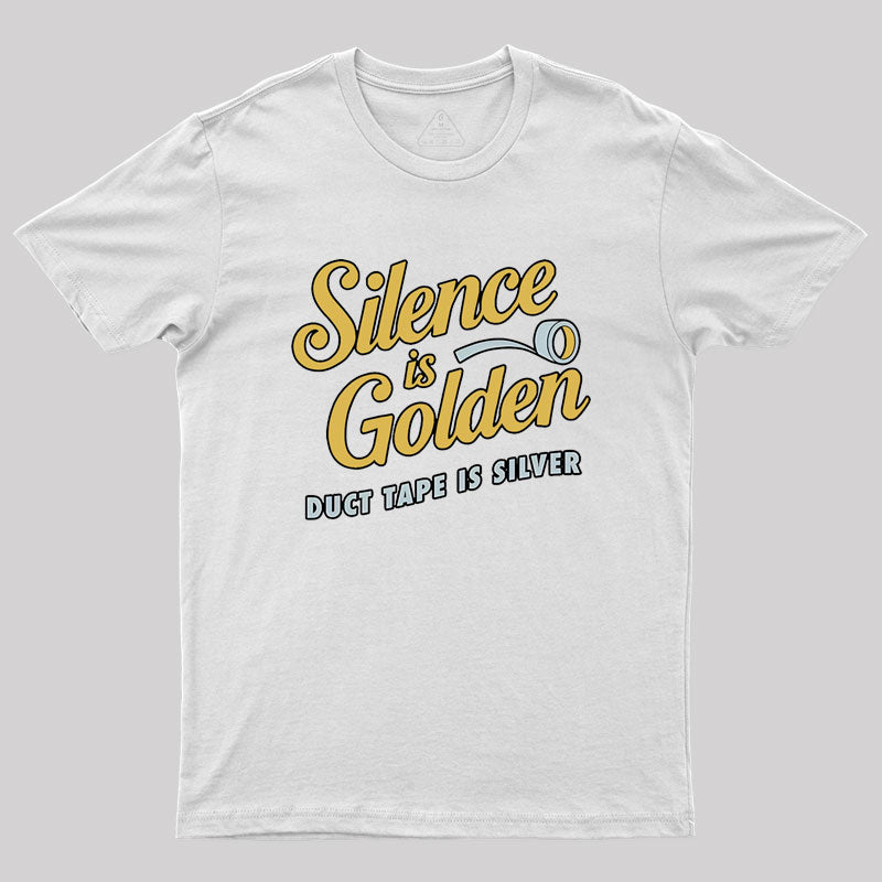 Silence Is Golden Duct Tape Is Silver Geek T-Shirt