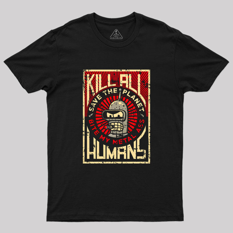 Save The Earth And Kill All Humans  Geek T-Shirt