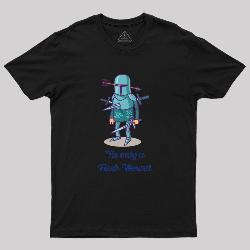 Tis only a Flesh Wound Geek T-Shirt