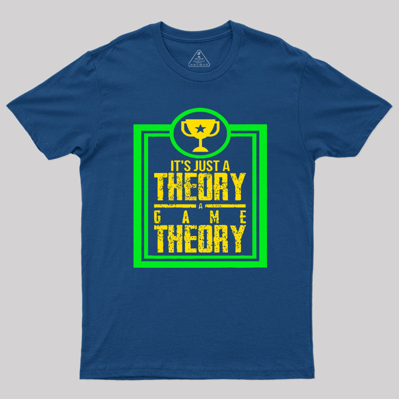 Game Theory It'S Just A Theory A Game Theory Geek T-Shirt