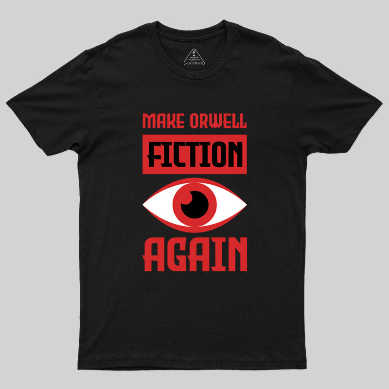 Make Orwell fiction again Geek T-Shirt