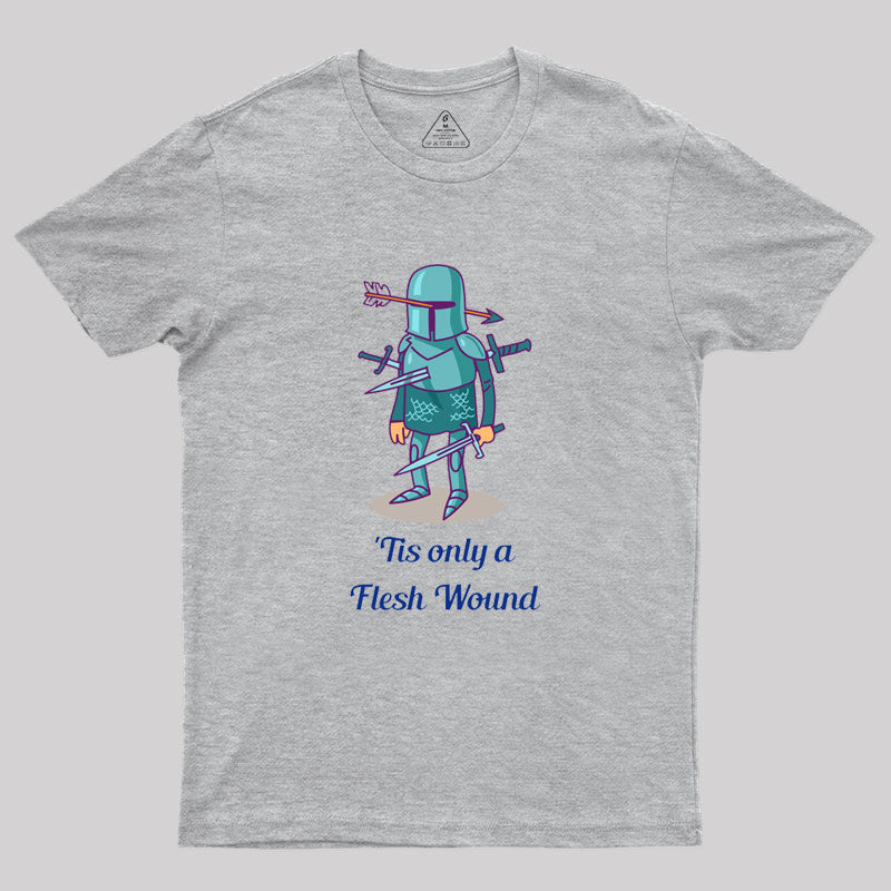 Tis only a Flesh Wound Geek T-Shirt