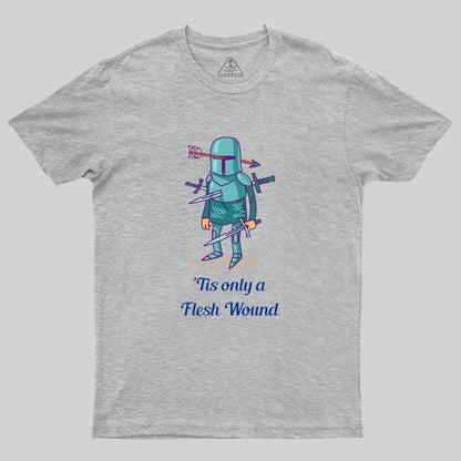 Tis only a Flesh Wound Geek T-Shirt