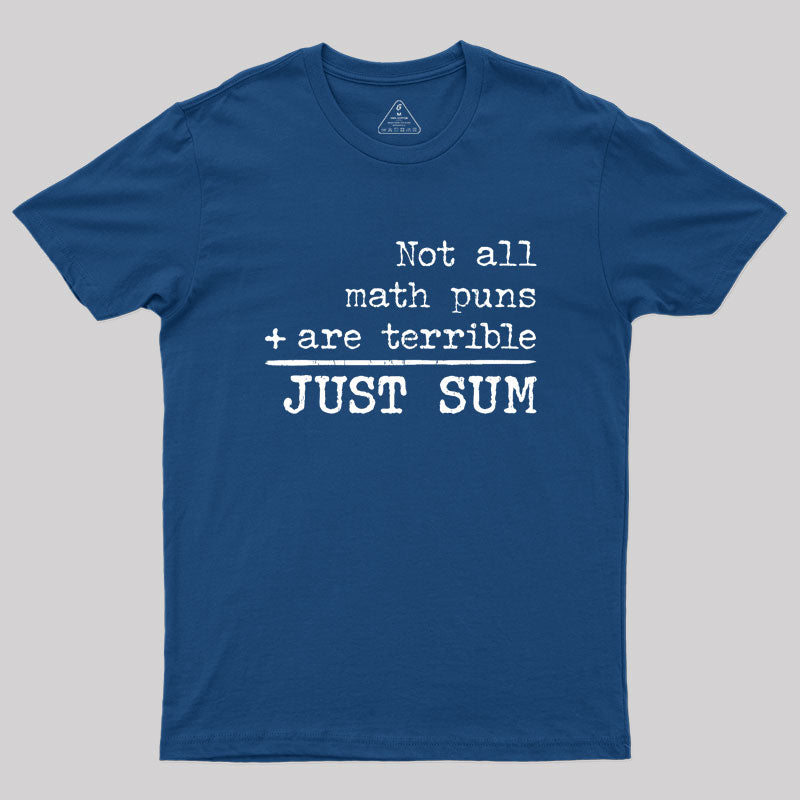 Not All Math Puns Are Terrible Just Sum Geek T-Shirt