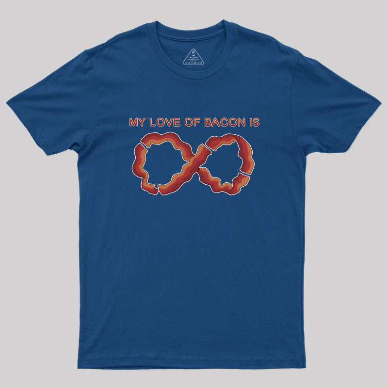 My Love of Bacon Is Infinite Geek T-Shirt