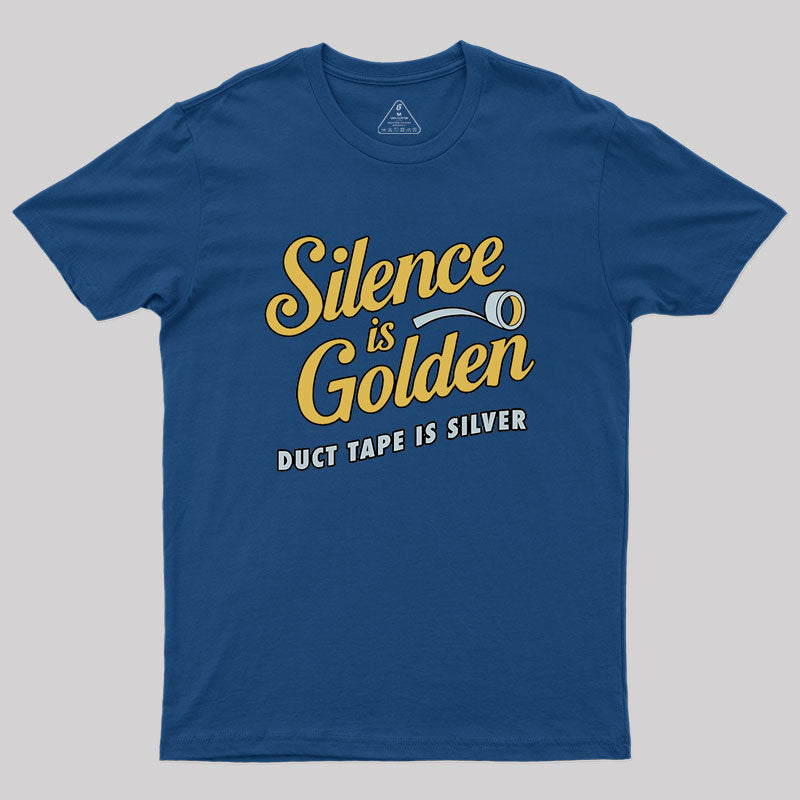 Silence Is Golden Duct Tape Is Silver Geek T-Shirt