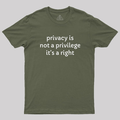 Privacy is not a privilege Geek T-Shirt