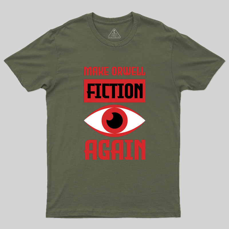 Make Orwell fiction again Geek T-Shirt