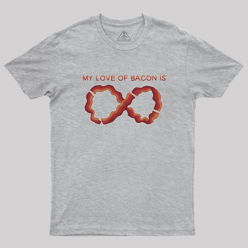 My Love of Bacon Is Infinite Geek T-Shirt