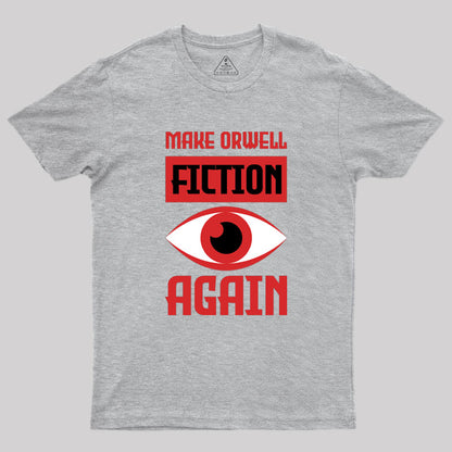 Make Orwell fiction again Geek T-Shirt