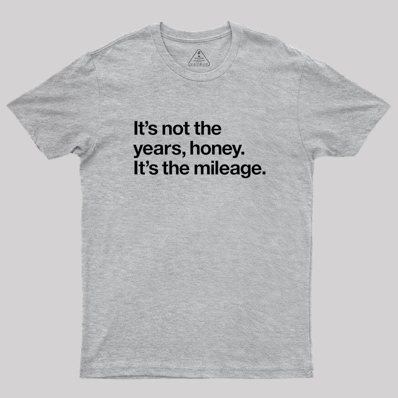 It's Not The Years Geek T-Shirt