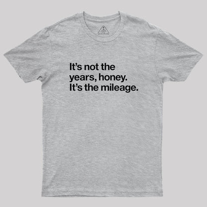 It's Not The Years Geek T-Shirt