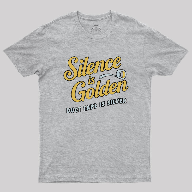 Silence Is Golden Duct Tape Is Silver Geek T-Shirt