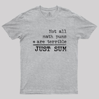 Not All Math Puns Are Terrible Just Sum Geek T-Shirt