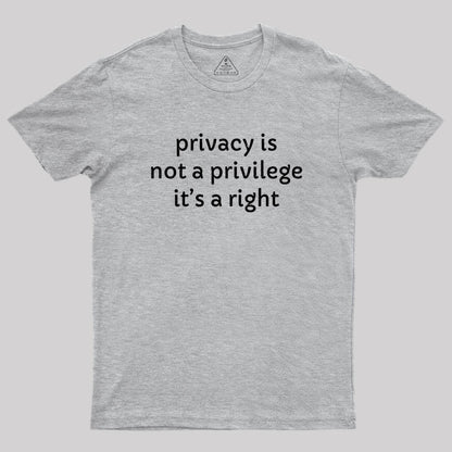 Privacy is not a privilege Geek T-Shirt