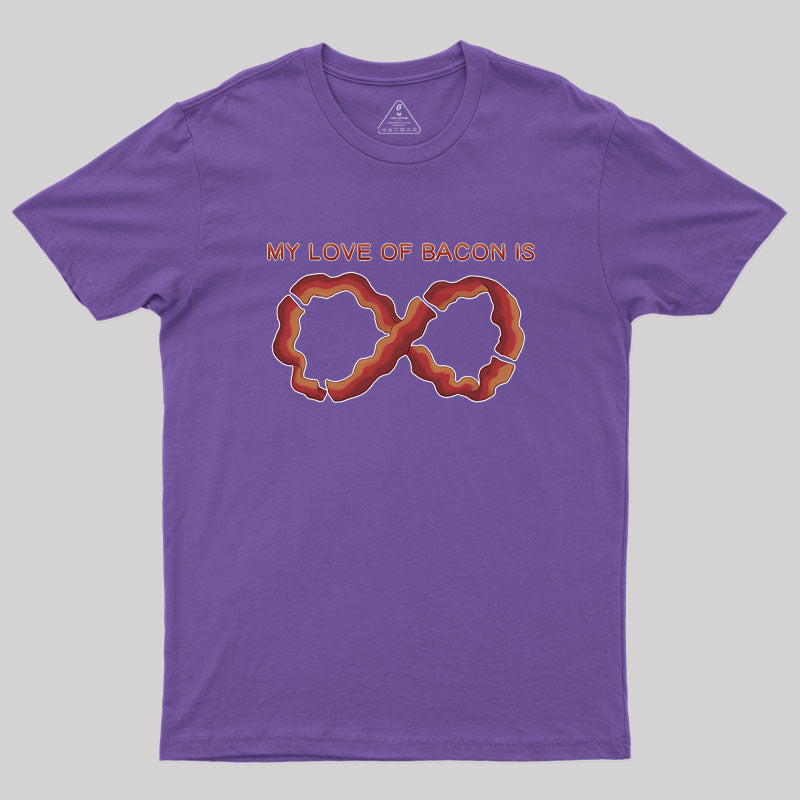 My Love of Bacon Is Infinite Geek T-Shirt