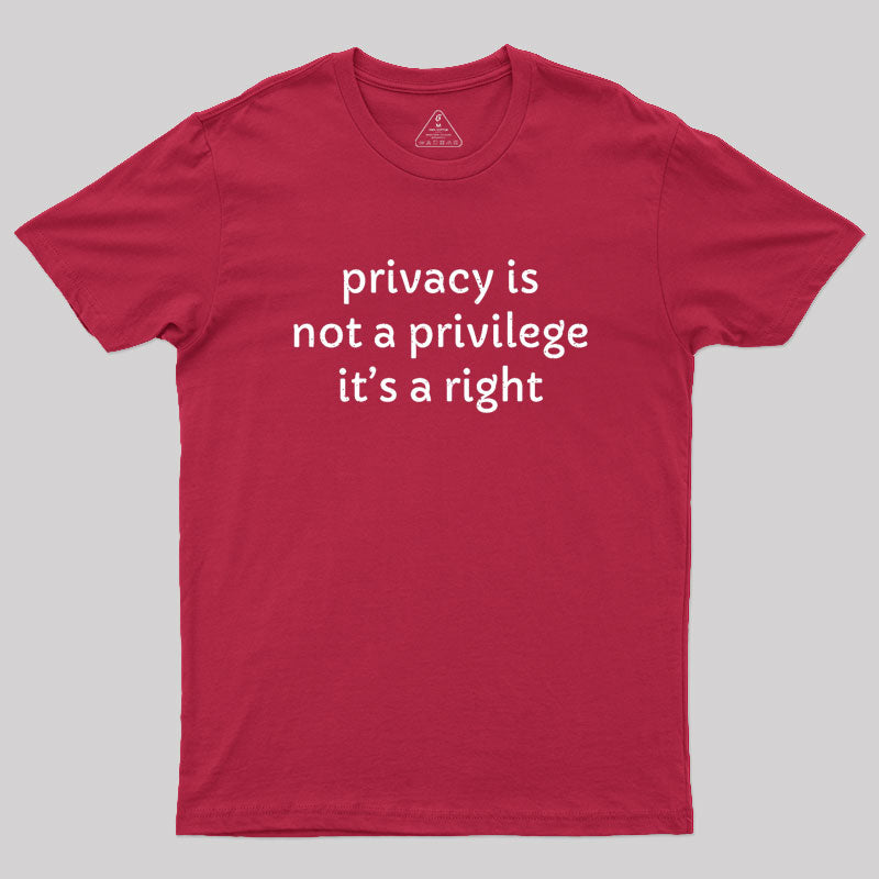 Privacy is not a privilege Geek T-Shirt