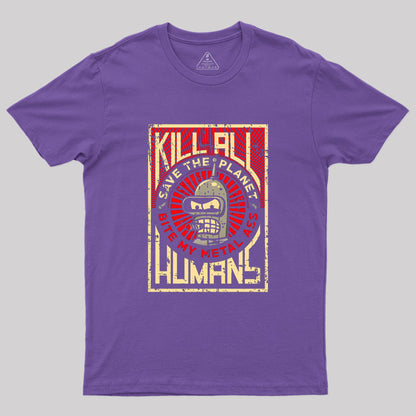 Save The Earth And Kill All Humans  Geek T-Shirt