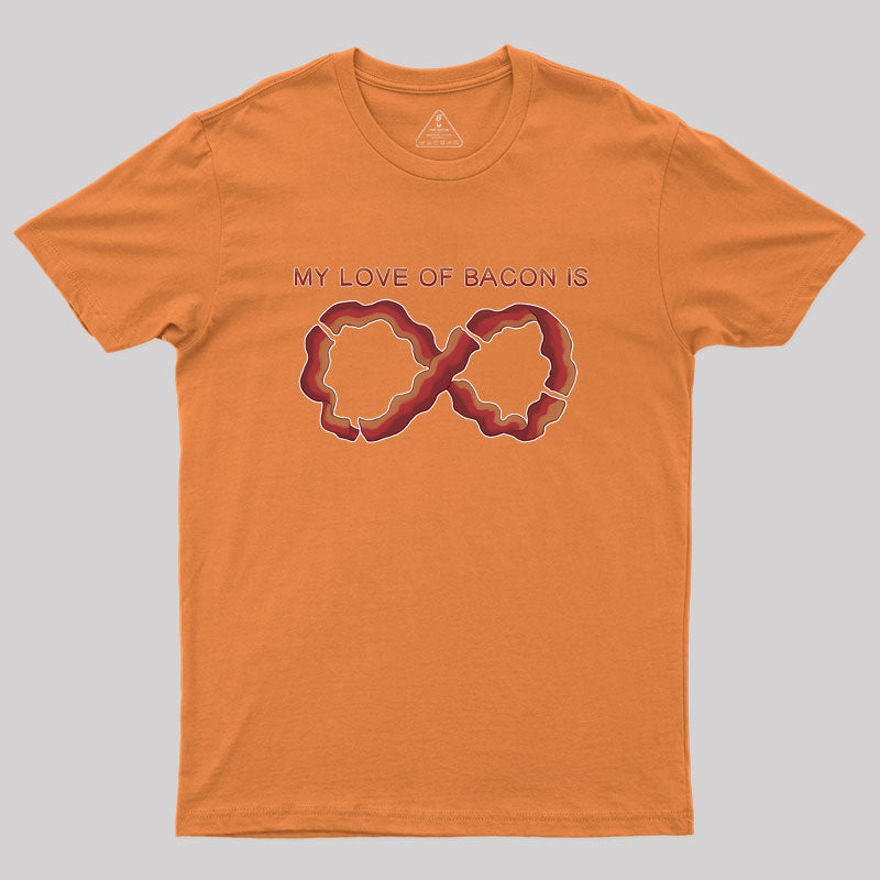 My Love of Bacon Is Infinite Geek T-Shirt