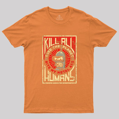 Save The Earth And Kill All Humans  Geek T-Shirt