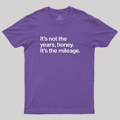 It's Not The Years Geek T-Shirt