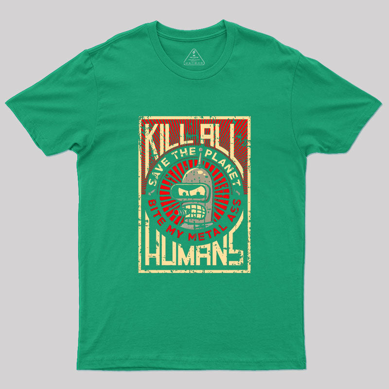 Save The Earth And Kill All Humans  Geek T-Shirt