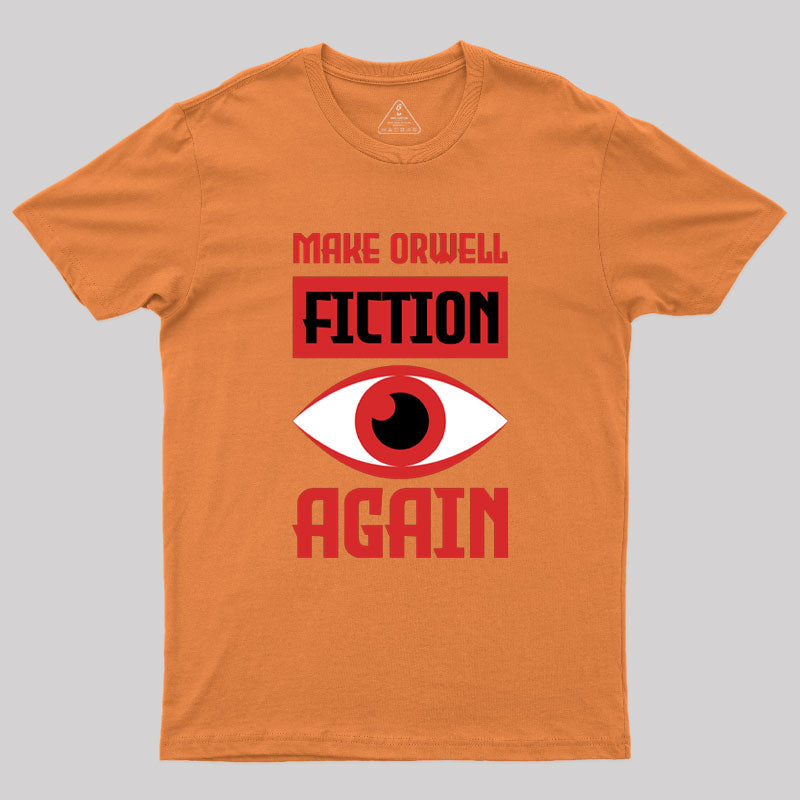 Make Orwell fiction again Geek T-Shirt