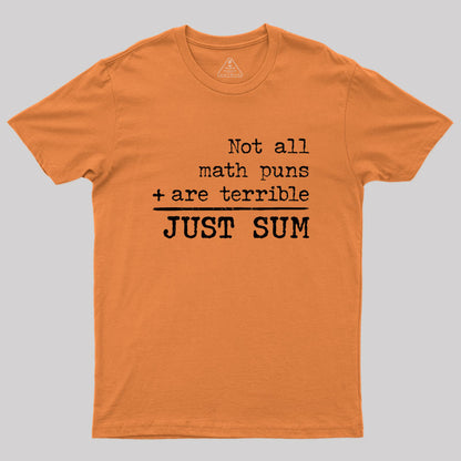 Not All Math Puns Are Terrible Just Sum Geek T-Shirt