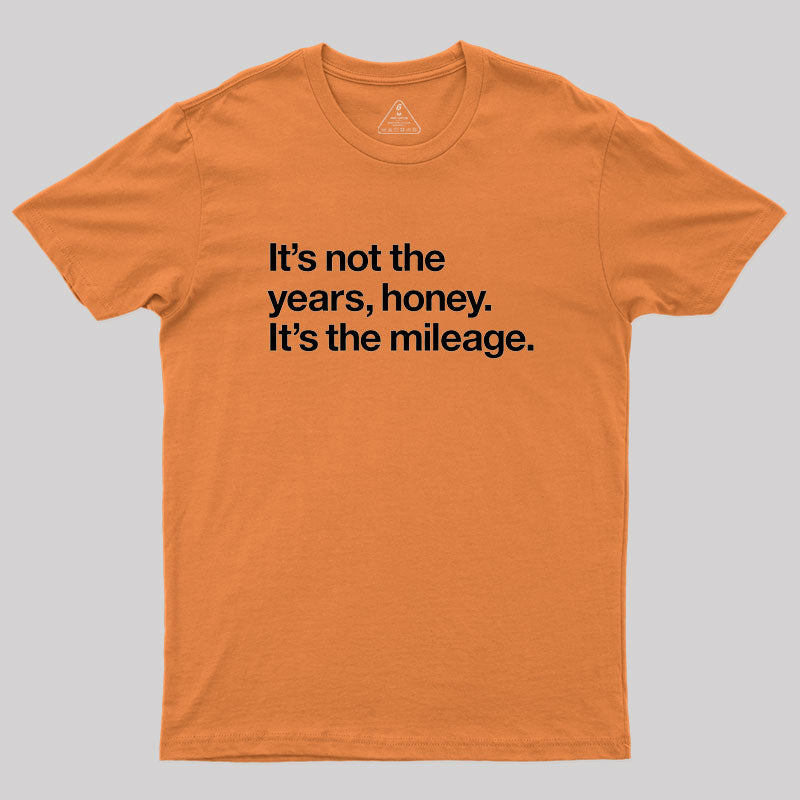 It's Not The Years Geek T-Shirt